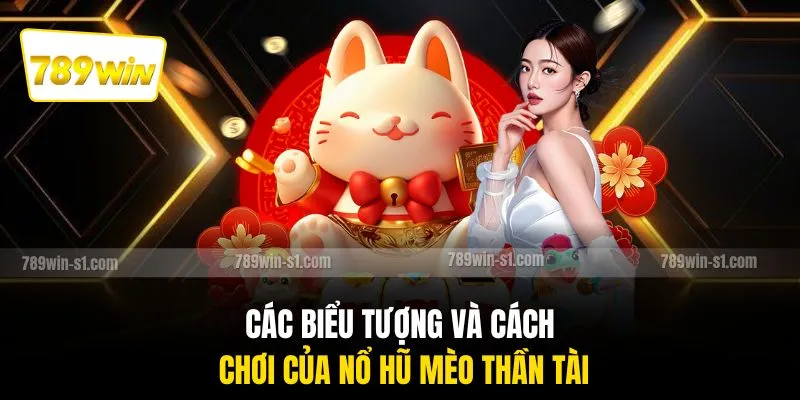 Các biểu tượng và cách chơi của Nổ Hũ Mèo Thần Tài
