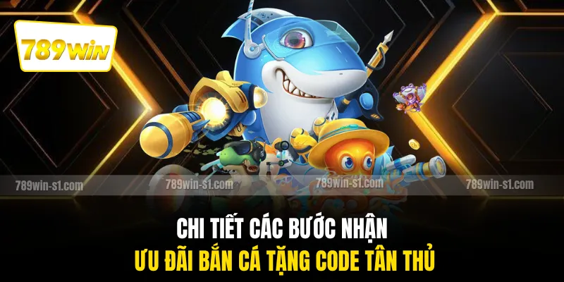 Chi tiết các bước nhận ưu đãi bắn cá tặng code tân thủ