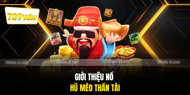 Giới thiệu Nổ Hũ Mèo Thần Tài