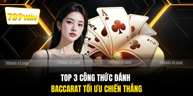 Top 3 công thức đánh Baccarat tối ưu chiến thắng