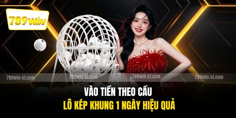 Vào tiền theo cầu lô kép khung 1 ngày hiệu quả